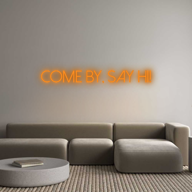 Konfigurator - Neon LED Flex - Personalisierter Indoor Schriftzug Come by, say ...